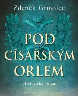 Historické romány Pod císařským orlem - Zdeněk Grmolec