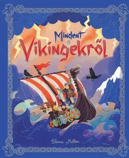 História Mindent a vikingekről - Blanca Millán,Erzsébet Pogonyi-Chikány