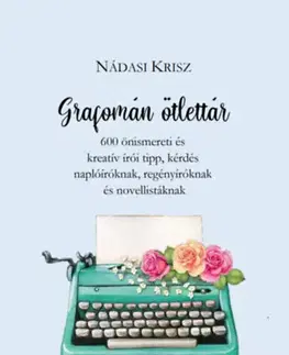 Hobby - ostatné Grafomán ötlettár - 600 önismereti és kreatív írói tipp, kérdés naplóíróknak, regényíróknak és novellistáknak - Krisz Nádasi