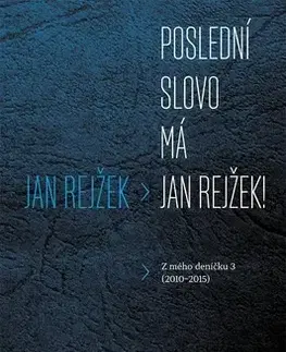 Fejtóny, rozhovory, reportáže Poslední slovo má Jan Rejžek! - Jan Rejžek