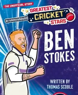 Encyklopédie pre deti a mládež - ostatné Greatest Cricket Stars: Ben Stokes - Thomas Scoble