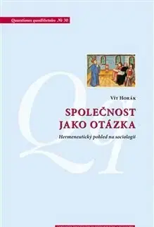 Sociológia, etnológia Společnost jako otázka - Vít Horák