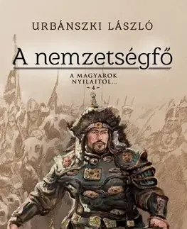 Historické romány A nemzetségfő - László Urbánszki