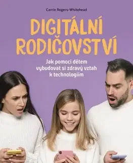 Výchova, cvičenie a hry s deťmi Digitální rodičovství - Carrie Rogers-Whitehead