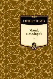 Svetová beletria Maud, a csodapók - Frigyes Karinthy