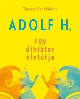 História Adolf H. - Egy diktátor életútja - Thomas Sandkühler