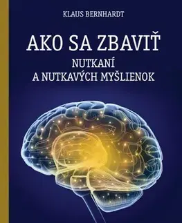 Psychológia, etika Ako sa zbaviť nutkaní a nutkavých myšlienok - Klaus Bernahardt