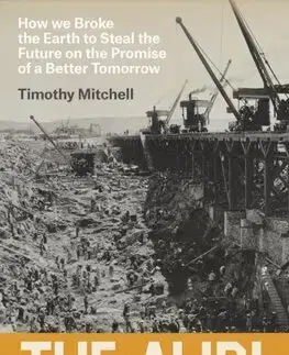 Ekonómia, Ekonomika The Alibi of Capital : How We Broke the Earth to Steal the Future on the Promise of a Better Tomorrow - Timothy Mitchell