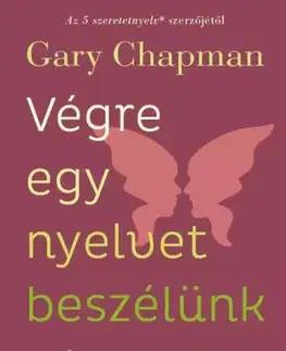 Psychológia, etika Végre egy nyelvet beszélünk - Gary Chapman