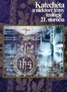 Kresťanstvo Katechéta a niektoré témy teológie 21. storočia - Róbert Sarka