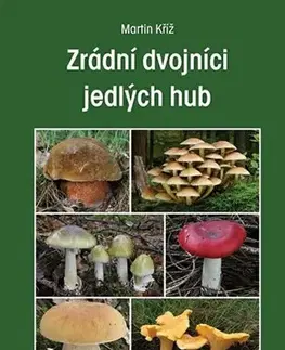 Hubárstvo Zrádní dvojníci jedlých hub - Martin Kříž