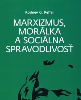 Filozofia Marxizmus, morálka a sociálna spravodlivosť - Rodney G. Peffer