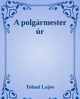 Svetová beletria A polgármester úr - Lajos Tolnai