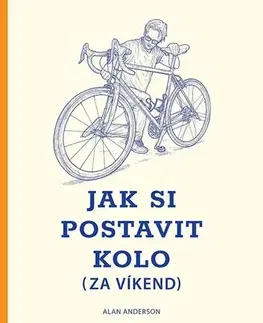 Beh, bicyklovanie, plávanie Jak si postavit kolo (za víkend) - Alan Anderson