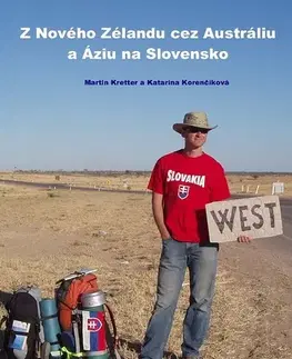 Geografia - ostatné Z Nového Zélandu cez Austráliu a Áziu na Slovensko - Martin Kretter,Katarína Korenčíková