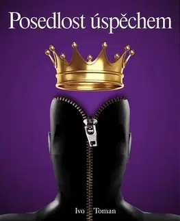 Motivačná literatúra - ostatné Posedlost úspěchem - Ivo Toman