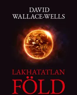 Biológia, fauna a flóra Lakhatatlan Föld - Élet a felmelegedés után - David Wallace-Wells