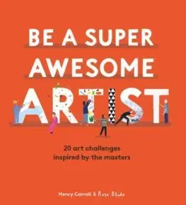 Cudzojazyčná literatúra Be a Super Awesome Artist - Henry Carroll