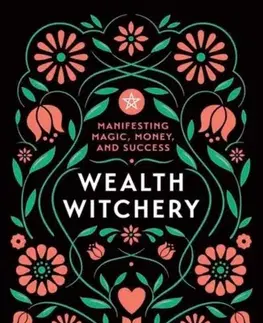 Mágia a okultizmus Wealth Witchery - Pamela Chen,Silver Ravenwolf
