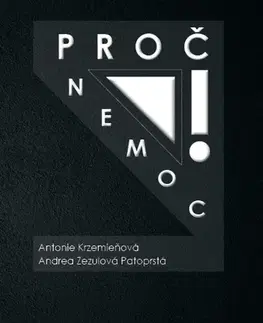 Zdravie, životný štýl - ostatné Proč nemoc! - Antonie Krzemieňová,Andrea Zezulová Patoprstá
