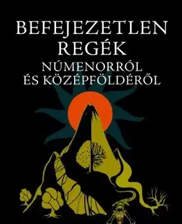 Sci-fi a fantasy Befejezetlen regék Númenorról és Középföldéről - John Ronald Reuel Tolkien