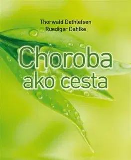 Alternatívna medicína - ostatné Choroba ako cesta - Thorwald Dethlefsen,Dahlke Ruediger