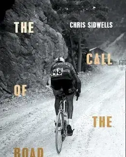 Beh, bicyklovanie, plávanie The Call Of The Road: A Complete History Of Cycle Road Racing - Chris Sidwells