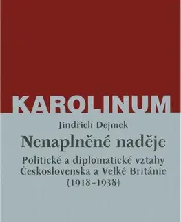 Politológia Nenaplněné naděje: politické a diplomatické vztahy Československa a Velké Británie od zrodu První republiky po konferenci v Mnichově (1918-1938) - Jindřich Dejmek