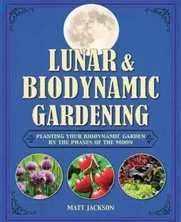 Záhrada - Ostatné Lunar & Biodynamic Gardening - Matt Jackson