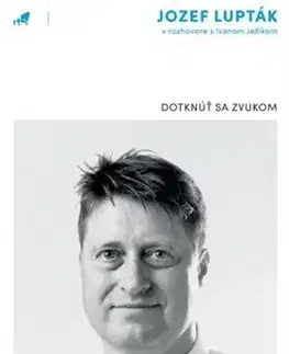 Fejtóny, rozhovory, reportáže Dotknúť sa zvukom - Jozef Lupták