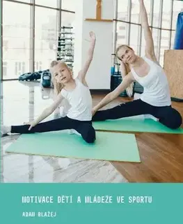 Všeobecne o športe Motivace dětí a mládeže ve sportu - Adam Blažej