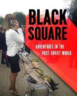 História - ostatné Black Square - Adventures in the Post-Soviet World - Sophie Pinkham