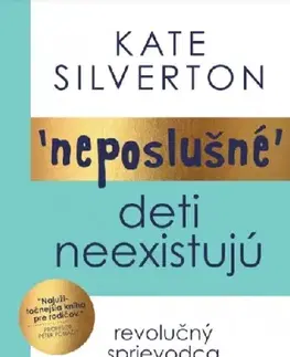 Výchova, cvičenie a hry s deťmi Neposlušné deti neexistujú - Kate Silvertonová,Daniela Šinková