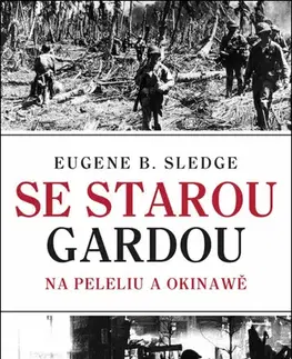 Druhá svetová vojna Se starou gardou: Na Peleliu a Okinawě, 2. vydání - Eugene B. Sledge
