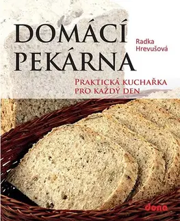 Kuchárky - ostatné Domácí pekárna - Praktická kuchařka pro každý den - Radka Hrevušová