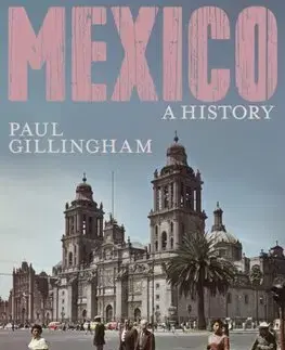 Svetové dejiny, dejiny štátov Mexico: A History - Paul Gillingham