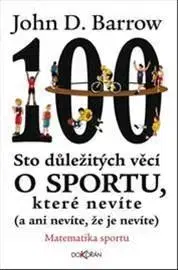 Šport - ostatné Sto důležitých věcí o sportu, které nevíte (a ani nevíte, že je nevíte) - John D. Barrow