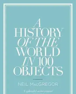 Archeológia, genealógia a heraldika A History of the World in 100 Objects - Neil MacGregor