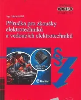 Veda, technika, elektrotechnika Příručka pro zkoušky elektrotechniků a vedoucích elektrotechniků - Michal Kříž