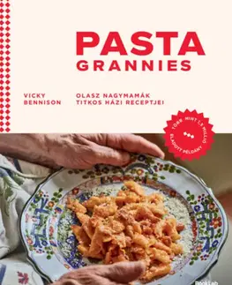 Cestoviny, zemiaky Pasta Grannies - Olasz nagymamák titkos házi receptjei - Vicky Bennison