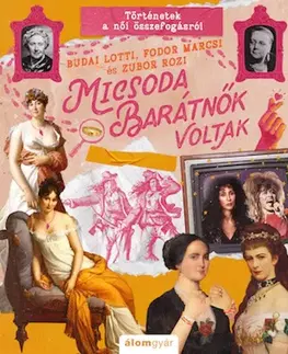 Pre dievčatá Micsoda barátnők voltak - Történetek a női összefogásról - Lotti Budai,Fodor Marcsi,Rozi Zubor