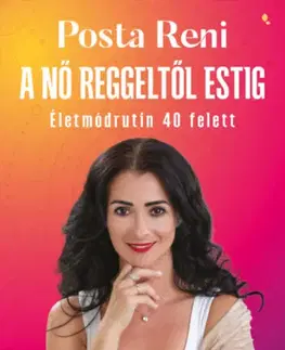 Zdravie, životný štýl - ostatné A nő reggeltől estig - Életmódrutin 40 felett - Renáta Posta
