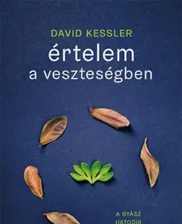 Psychológia, etika Értelem a veszteségben - David Kessler