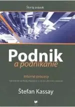 Podnikanie, obchod, predaj Podnik a podnikanie IV. Interné procesy - Štefan Kassay