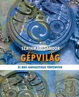 Sci-fi a fantasy Gépvilág - Szathmári Sándor
