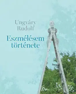 Svetová beletria Eszmélésem története - Rudolf Ungváry