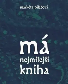 Česká beletria Má nejmilejší kniha - Markéta Pilátová