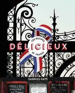 Národná kuchyňa - ostatné Delicieux : The Recipes of France - Gabriel Gaté