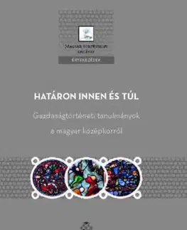 Stredovek Határon innen és túl - Gazdaságtörténeti tanulmányok a magyar középkorról