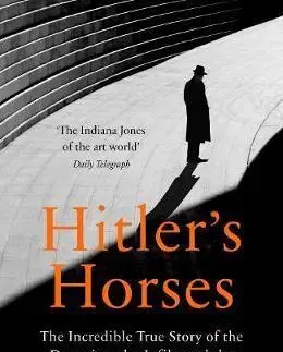 Druhá svetová vojna Hitler's Horses : The Incredible True Story of the Detective who Infiltrated the Nazi Underworld - Arthur Brand